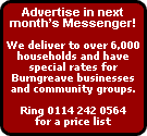 Advertise in next month’s Messenger!  We deliver to over 6,000 households and have special rates for Burngreave businesses and community groups. Ring 0114 242 0564 for a price list.