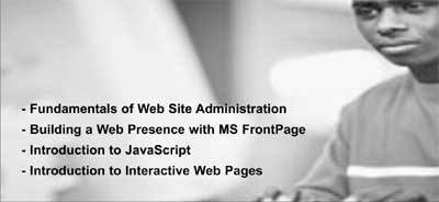 Fundamentals of Web Site Administration, Building a Web Presence with MS FrontPage, Introduction to JavaScript, Introduction to Interactive Web Pages.