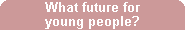 What future for young people?