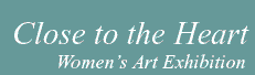 Close to the Heart, Women's Art Exhibition.